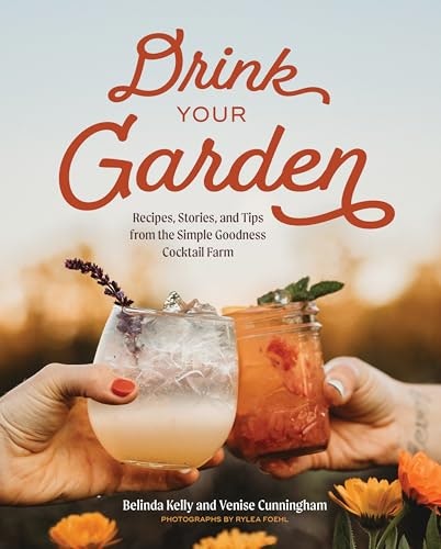 Drink Your Garden: Recipes, Stories and Tips from the Simple Goodness Cocktail Farm: $19.36 Drink Your Garden: Recipes, Stories and Tips from the Simple Goodness Cocktail Farm: $19.36
