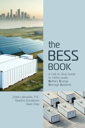 The BESS Book: A Cell to Grid Guide to Utility-Scale Battery Energy Storage Systems: $27.86 The BESS Book: A Cell to Grid Guide to Utility-Scale Battery Energy Storage Systems: $27.86