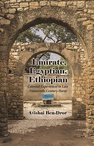 Emirate, Egyptian, Ethiopian: Colonial Experiences in Late Nineteenth-Century Harar: $10.69 Emirate, Egyptian, Ethiopian: Colonial Experiences in Late Nineteenth-Century Harar: $10.69