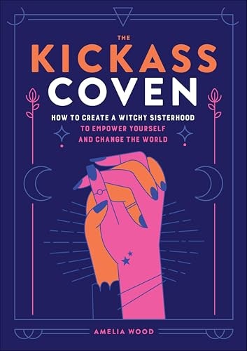 The Kickass Coven: How to Create a Witchy Sisterhood to Empower Yourself and Change the World: $0.50 The Kickass Coven: How to Create a Witchy Sisterhood to Empower Yourself and Change the World: $0.50