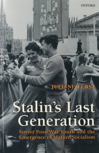 Stalin's Last Generation: Soviet Post-War Youth and the Emergence of Mature Socialism: $45.44 Stalin's Last Generation: Soviet Post-War Youth and the Emergence of Mature Socialism: $45.44
