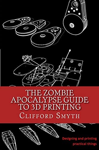 The Zombie Apocalypse Guide to 3D Printing: $12.57