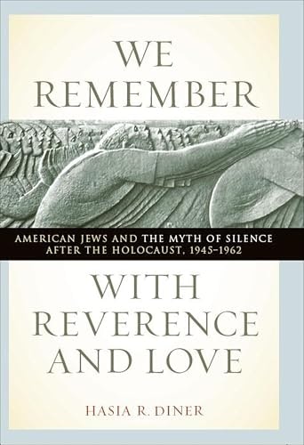 We Remember with Reverence and Love: American Jews and the Myth of Silence after the Holocaust, 1945-1962: $0.50 We Remember with Reverence and Love: American Jews and the Myth of Silence after the Holocaust, 1945-1962: $0.50