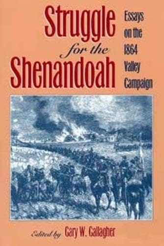 Struggle for the Shenandoah: Essays on the 1864 Valley Campaign: $10.40 Struggle for the Shenandoah: Essays on the 1864 Valley Campaign: $10.40