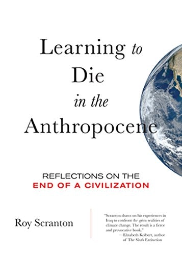 Learning to Die in the Anthropocene: Reflections on the End of a Civilization: $9.02