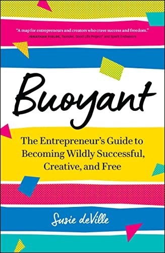 Buoyant: The Entrepreneur’s Guide to Becoming Wildly Successful, Creative, and Free: $15.56 Buoyant: The Entrepreneur’s Guide to Becoming Wildly Successful, Creative, and Free: $15.56