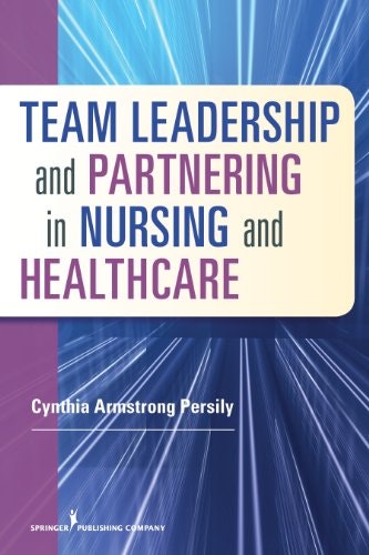 Team Leadership and Partnering in Nursing and Health Care: $51.18 Team Leadership and Partnering in Nursing and Health Care: $51.18
