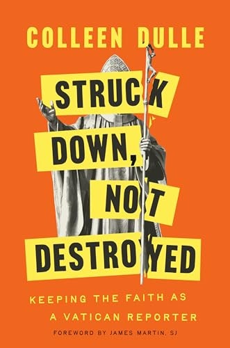 Struck Down, Not Destroyed: Keeping the Faith as a Vatican Reporter: $17.27 Struck Down, Not Destroyed: Keeping the Faith as a Vatican Reporter: $17.27