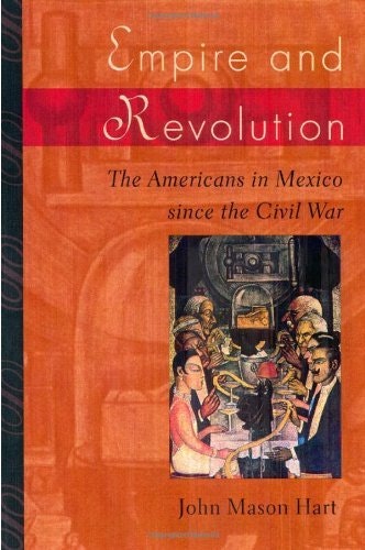 Empire and Revolution: The Americans in Mexico since the Civil War: $29.42 Empire and Revolution: The Americans in Mexico since the Civil War: $29.42