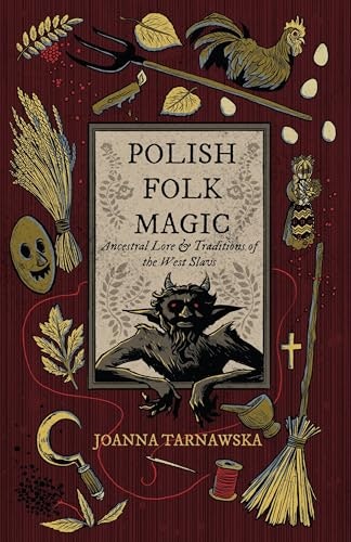 Polish Folk Magic: Ancestral Lore & Traditions of the West Slavs: $21.98 Polish Folk Magic: Ancestral Lore & Traditions of the West Slavs: $21.98