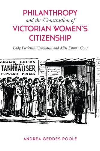 Philanthropy and the Construction of Victorian Women's Citizenship: Lady Frederick Cavendish and Miss Emma Cons: $64.80 Philanthropy and the Construction of Victorian Women's Citizenship: Lady Frederick Cavendish and Miss Emma Cons: $64.80