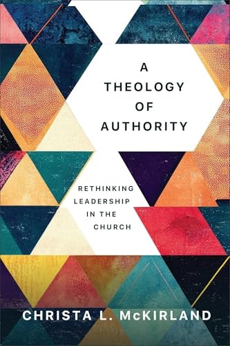 A Theology of Authority: Rethinking Leadership in the Church: $22.63 A Theology of Authority: Rethinking Leadership in the Church: $22.63
