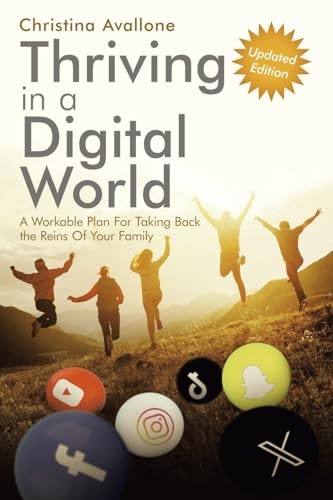 Thriving in a Digital World: A Workable Plan For Taking Back the Reins Of Your Family: $11.58 Thriving in a Digital World: A Workable Plan For Taking Back the Reins Of Your Family: $11.58