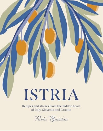 Istria: Recipes and Stories from the Hidden Heart of Italy, Slovenia and Croatia: $22.80 Istria: Recipes and Stories from the Hidden Heart of Italy, Slovenia and Croatia: $22.80