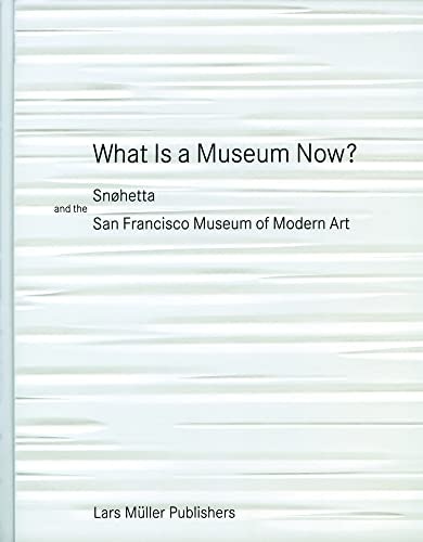 What is a Museum Now?: Snøhetta and the San Francisco Museum of Modern Art: $24.30 What is a Museum Now?: Snøhetta and the San Francisco Museum of Modern Art: $24.30