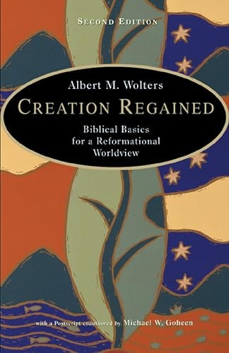 Creation Regained Biblical Basics for a Reformational Worldview: $8.12 Creation Regained Biblical Basics for a Reformational Worldview: $8.12