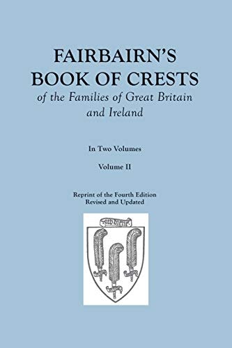 Fairbairn's Book of Crests of the Families of Great Britain and Ireland Volume II: $26.30 Fairbairn's Book of Crests of the Families of Great Britain and Ireland Volume II: $26.30