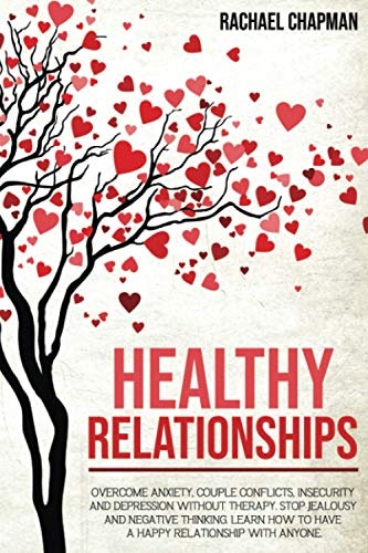 Healthy Relationships: Overcome Anxiety, Couple Conflicts, Insecurity and Depression: $15.33