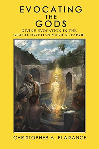 Evocating the Gods: Divine Evocation in the Graeco-Egyptian Magical Papyri: $11.49 Evocating the Gods: Divine Evocation in the Graeco-Egyptian Magical Papyri: $11.49
