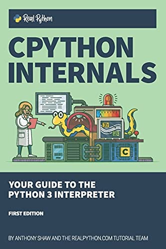 CPython Internals: Your Guide to the Python 3 Interpreter: $19.99 CPython Internals: Your Guide to the Python 3 Interpreter: $19.99