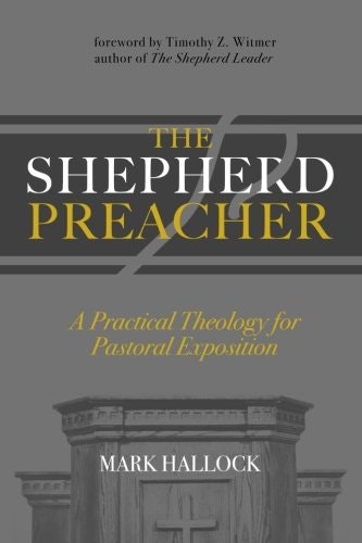 The Shepherd Preacher: A Practical Theology for Pastoral Exposition: $14.51 The Shepherd Preacher: A Practical Theology for Pastoral Exposition: $14.51