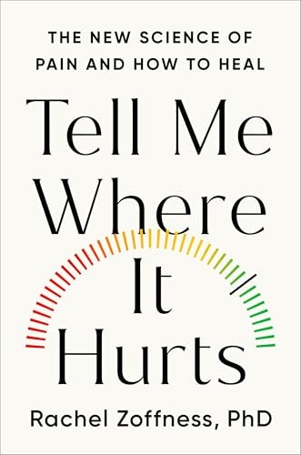 Tell Me Where It Hurts: The New Science of Pain and How to Heal: $16.96 Tell Me Where It Hurts: The New Science of Pain and How to Heal: $16.96