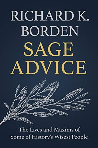 Sage Advice: The Lives and Maxims of Some of History’s Wisest People: $0.99 Sage Advice: The Lives and Maxims of Some of History’s Wisest People: $0.99