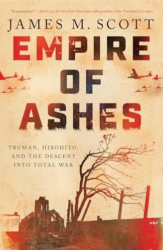 Empire of Ashes: Truman, Hirohito, and the Descent into Total War: $34.49 Empire of Ashes: Truman, Hirohito, and the Descent into Total War: $34.49