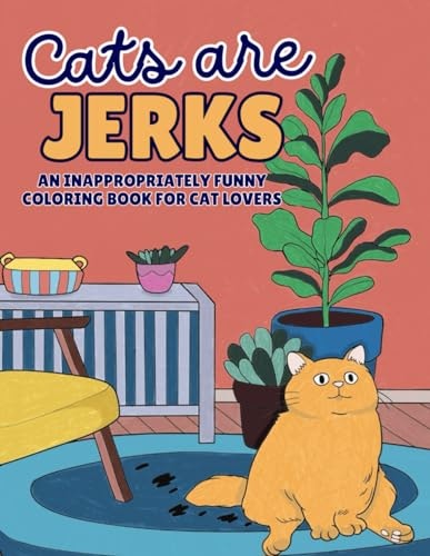 Cats Are Jerks Coloring Book for Cat Lovers: $8.15 Cats Are Jerks Coloring Book for Cat Lovers: $8.15