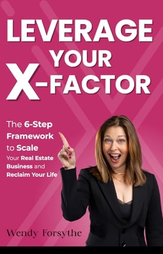 Leverage Your X-Factor: The 6-Step Framework to Scale Your Real Estate Business and Reclaim Your Life: $22.93