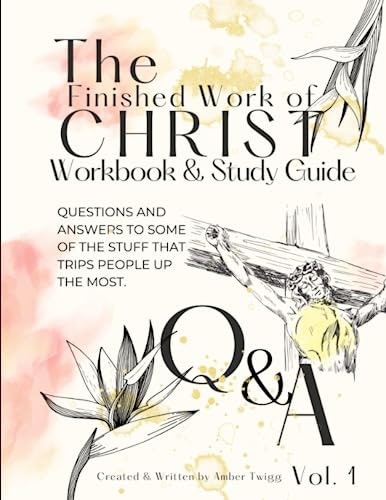 The Finished Work of Christ Workbook and Study Guide: $24 The Finished Work of Christ Workbook and Study Guide: $24