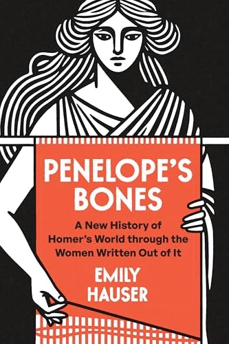 Penelope's Bones: A New History of Homer’s World through the Women Written Out of It: $22.82 Penelope's Bones: A New History of Homer’s World through the Women Written Out of It: $22.82