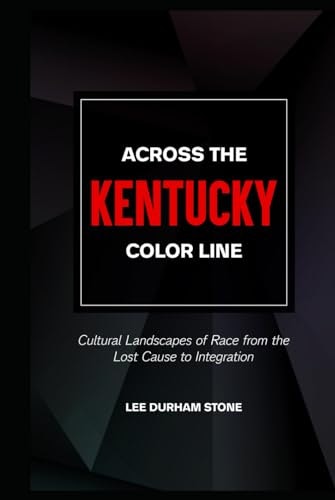 Across the Kentucky Color Line: Cultural Landscapes of Race from the Lost Cause to Integration: $17