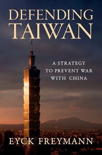 Defending Taiwan: A Strategy to Prevent War with China: $9.99 Defending Taiwan: A Strategy to Prevent War with China: $9.99
