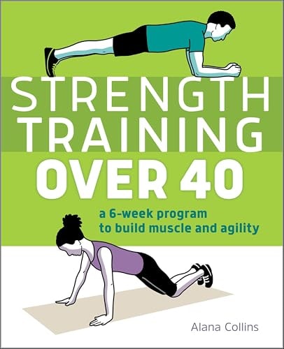 Strength Training Over 40: A 6-Week Program to Build Muscle and Agility: $2.99