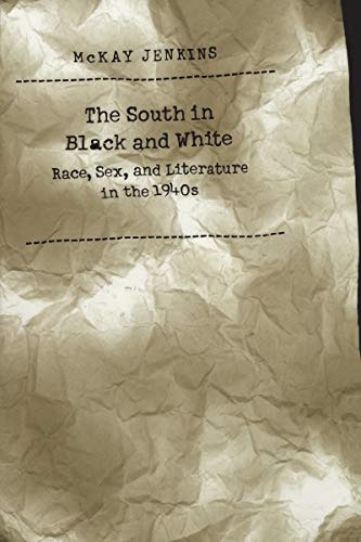 The South in Black and White: Race, Sex, and Literature in the 1940s: $18.99