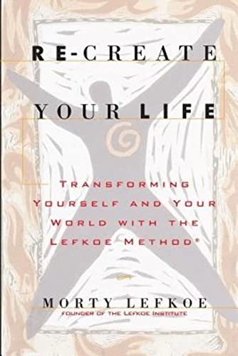 Re-Create Your Life: Transforming Your Life And Your World With The Lefkoe Method: $12.70