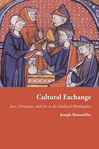 Cultural Exchange: Jews, Christians, and Art in the Medieval Marketplace: $14.55 Cultural Exchange: Jews, Christians, and Art in the Medieval Marketplace: $14.55