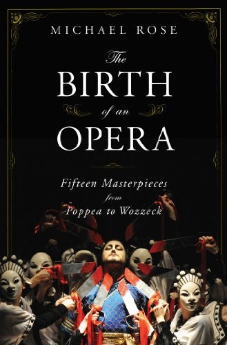 The Birth of an Opera: Fifteen Masterpieces from Poppea to Wozzeck: $14.46 The Birth of an Opera: Fifteen Masterpieces from Poppea to Wozzeck: $14.46