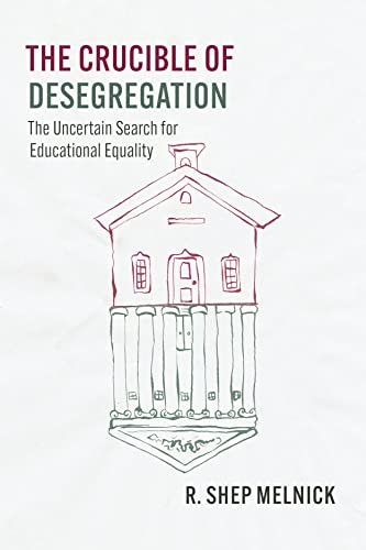 The Crucible of Desegregation: The Uncertain Search for Educational Equality: $29.95 The Crucible of Desegregation: The Uncertain Search for Educational Equality: $29.95