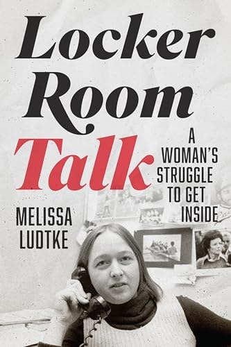 Locker Room Talk: A Woman’s Struggle to Get Inside: $17.12 Locker Room Talk: A Woman’s Struggle to Get Inside: $17.12