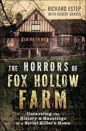 The Horrors of Fox Hollow Farm: Unraveling the History & Hauntings of a Serial Killer's Home: $2.99