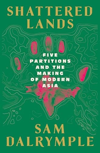 Shattered Lands: Five Partitions and the Making of Modern Asia: $27.35 Shattered Lands: Five Partitions and the Making of Modern Asia: $27.35