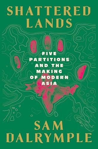 Shattered Lands: Five Partitions and the Making of Modern Asia: $25.98 Shattered Lands: Five Partitions and the Making of Modern Asia: $25.98
