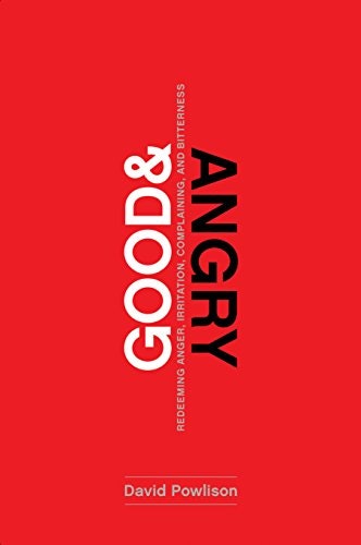 Good and Angry: Redeeming Anger, Irritation, Complaining, and Bitterness: $2.99 Good and Angry: Redeeming Anger, Irritation, Complaining, and Bitterness: $2.99