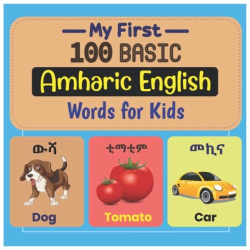 My First 100 Basic Amharic and English Words for Kids: $9.24 My First 100 Basic Amharic and English Words for Kids: $9.24