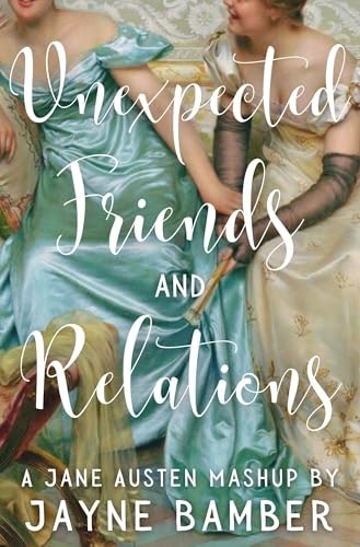 Unexpected Friends & Relations: A Jane Austen Crossover: $0.99 Unexpected Friends & Relations: A Jane Austen Crossover: $0.99