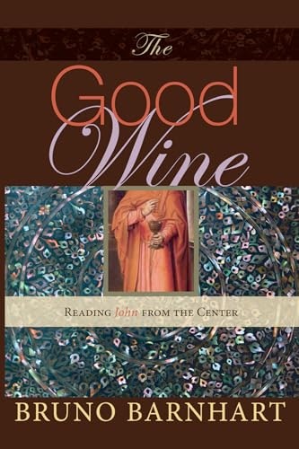 The Good Wine: Reading John from the Center: $47 The Good Wine: Reading John from the Center: $47