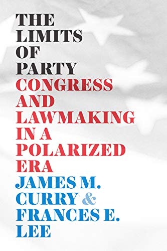 The Limits of Party: Congress and Lawmaking in a Polarized Era: $22.86 The Limits of Party: Congress and Lawmaking in a Polarized Era: $22.86