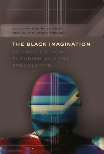 The Black Imagination: Science Fiction, Futurism and the Speculative: $18.83 The Black Imagination: Science Fiction, Futurism and the Speculative: $18.83